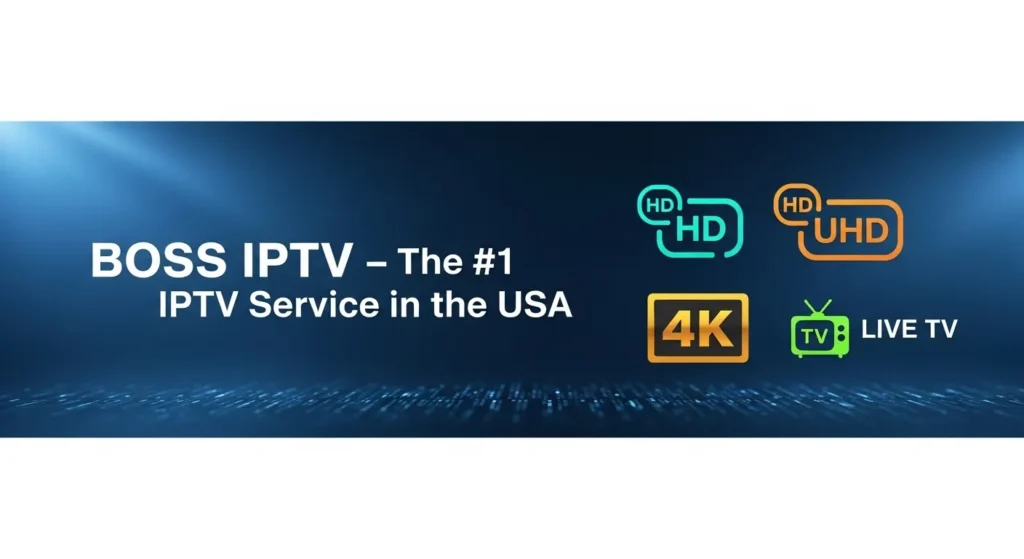Boss IPTV Features: HD, 4K, and Global Access