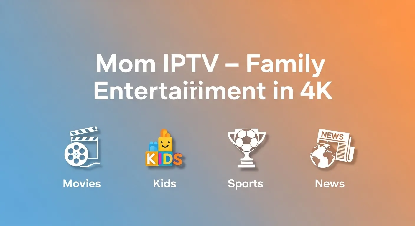 MOM IPTV Premium HD & 4K Streaming Worldwide